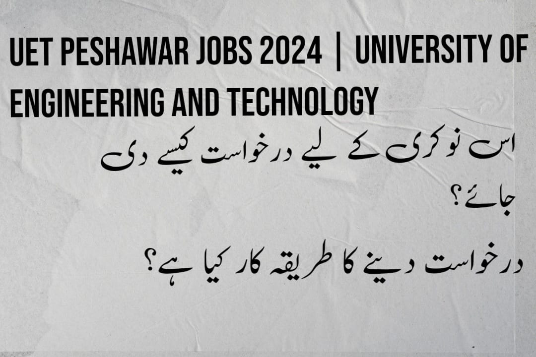 University of Engineering and Technology UET Peshawar Jobs 2024